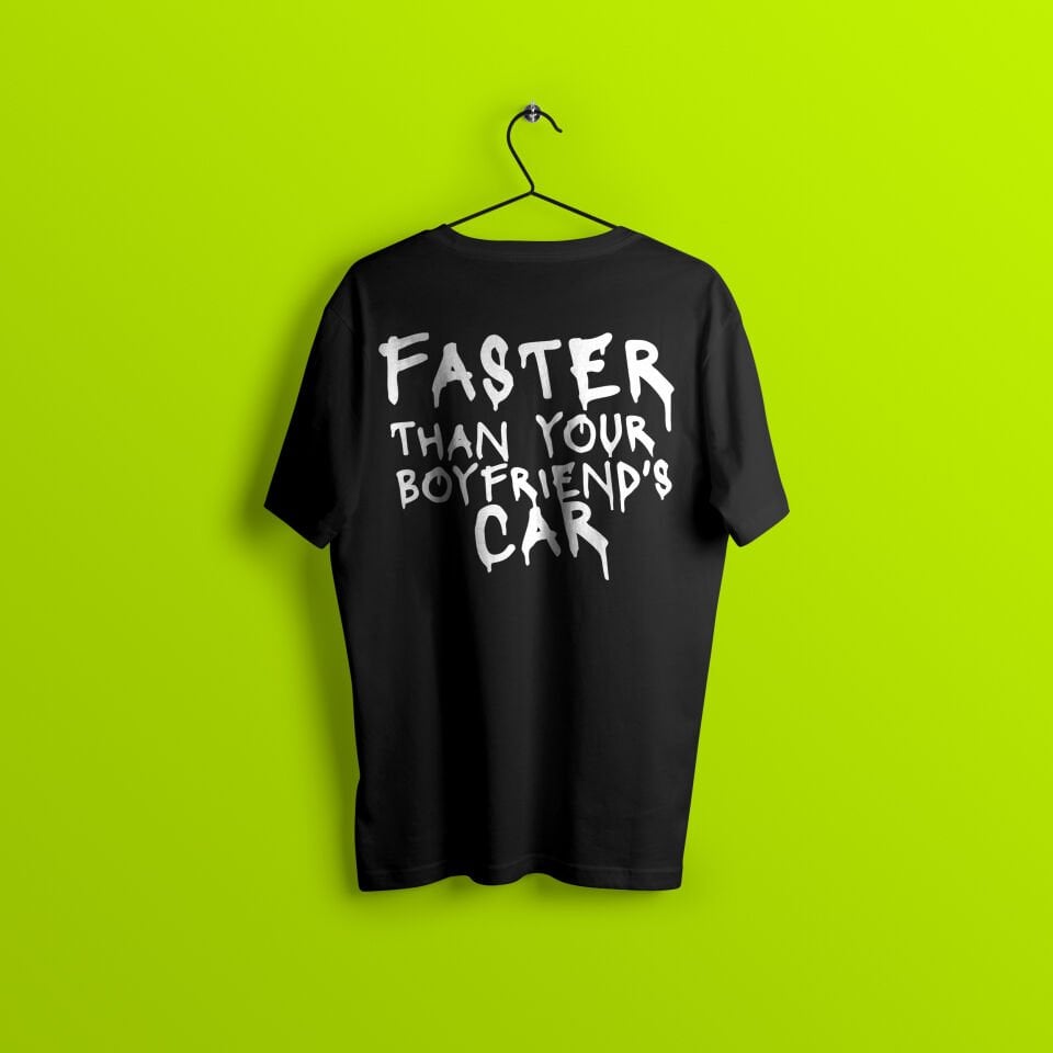 T-Shirt - FASTER THAN YOUR BF's CAR